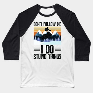 Don’t follow me I do stupid things funny retro snowmobiling Baseball T-Shirt